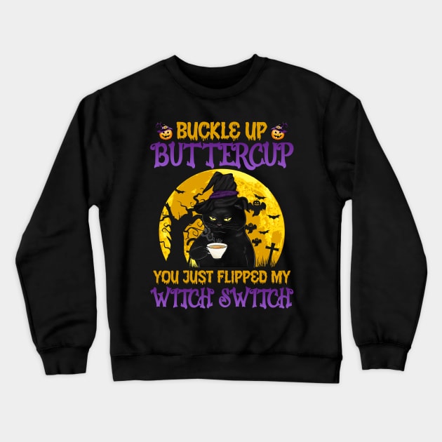 Cat buckle up buttercup you just flipped my witch switch Crewneck Sweatshirt by binnacleenta